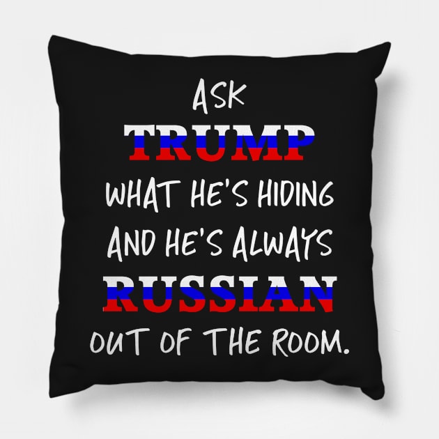 Trump's always Russian out of the room Pillow by Corncheese