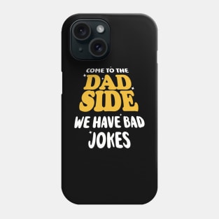 Come to the Dad Side. We have Bad Jokes. Phone Case