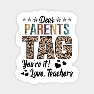 Dear Parents Tag You're It Love Teachers End Of Year School Magnet