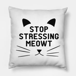 Cat - Stop stressing meowt Pillow