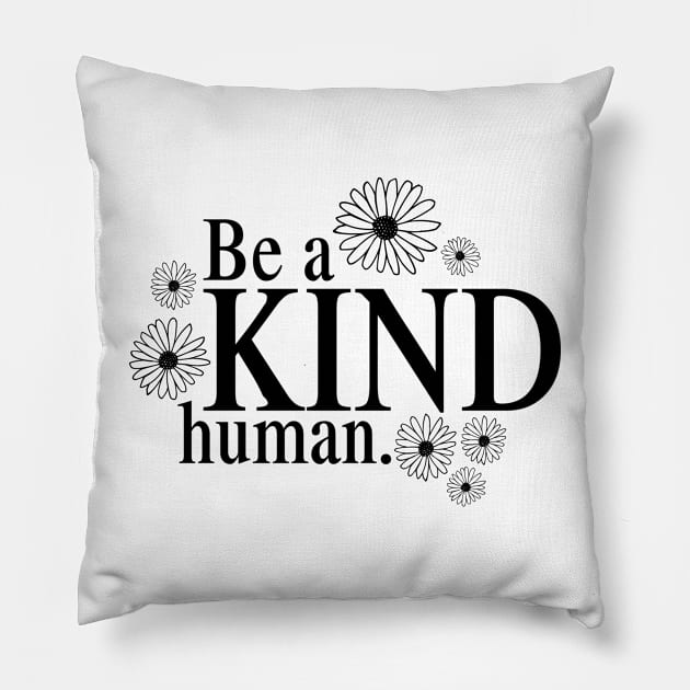 Be a KIND Human! Pillow by MyMadMerch