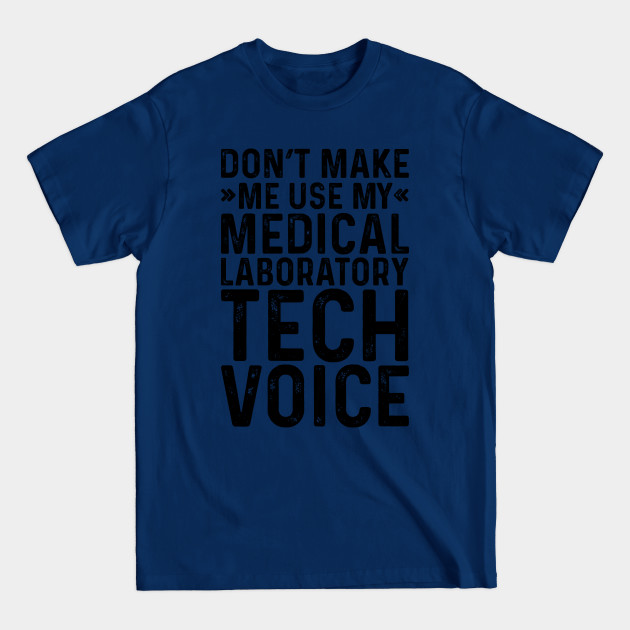 Disover Don't Make Me Use My Medical Laboratory Tech Voice - Coworker Gifts - T-Shirt