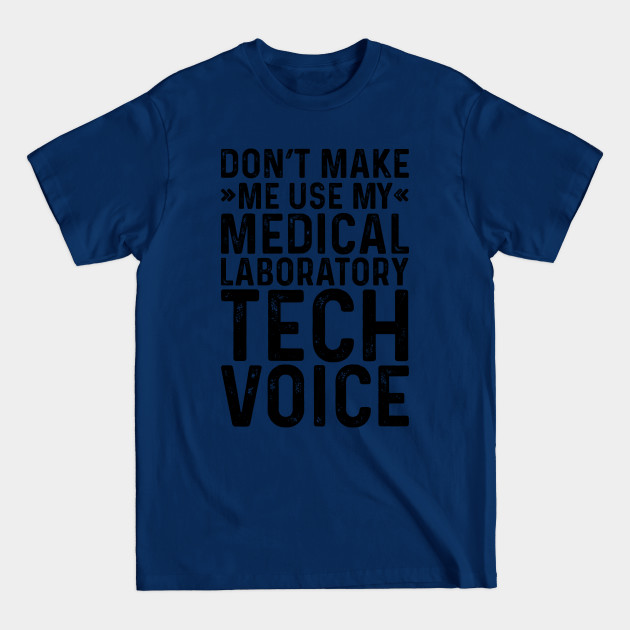 Discover Don't Make Me Use My Medical Laboratory Tech Voice - Coworker Gifts - T-Shirt