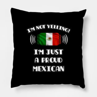 I'm Not Yelling I'm A Proud Mexican - Gift for Mexican With Roots From Mexico Pillow