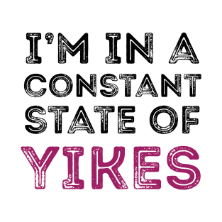 Constant State of Yikes Shirt T-Shirt