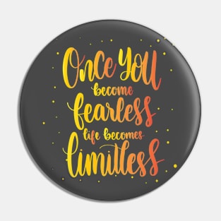 ONCE YOU BECOME FEARLESS LIFE BECOMES LIMITLESS - MOTIVATIONAL QUOTE Pin