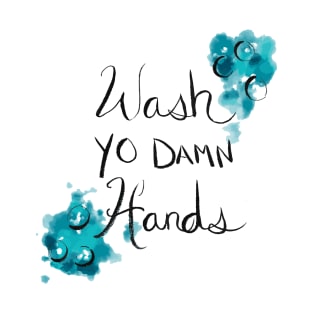 Wash Yo Damn Hands T-Shirt
