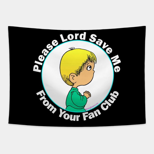 Please Lord Save Me From Your Fan Club Tapestry by RainingSpiders