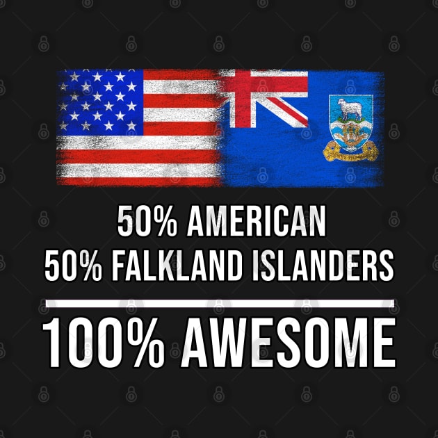 50% American 50% Falkland Islanders 100% Awesome - Gift for Falkland Islanders Heritage From Falkland Islands by Country Flags