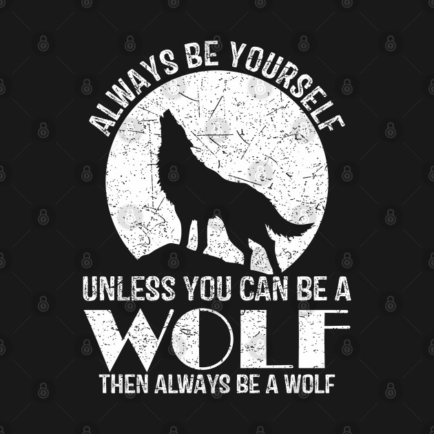 Discover Always Be Yourself Unless You Can Be A Wolf Retro Vintage - Wolf Lover - T-Shirt