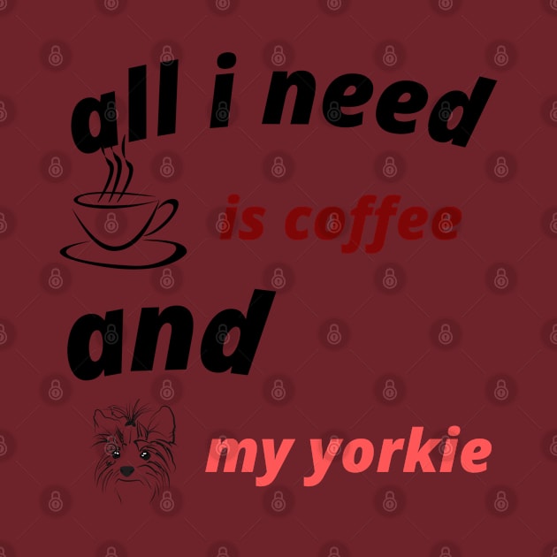 all i need is coffee and my yorkie by Haddoushop