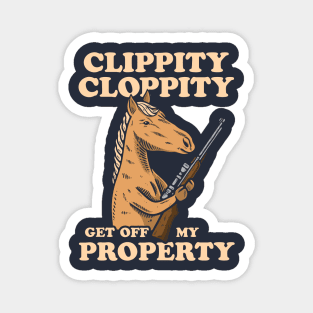 Clippity Cloppity Get Off My Property Magnet