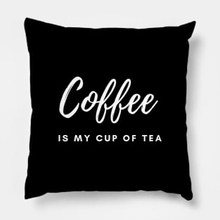 Coffee Is My Cup of Tea Pillow