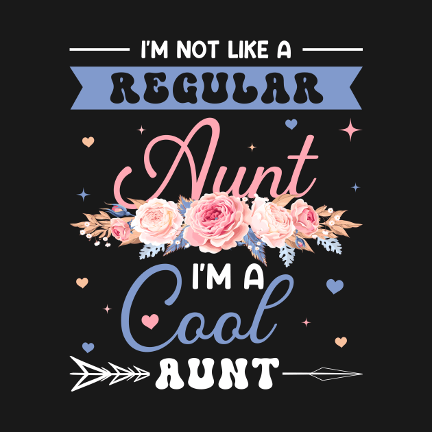 I'm Not Like A Regular Aunt I'm A Cool Aunt Gift For Women Mother day by Patch Things All