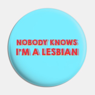 Nobody Knows I'm A Lesbian Pin