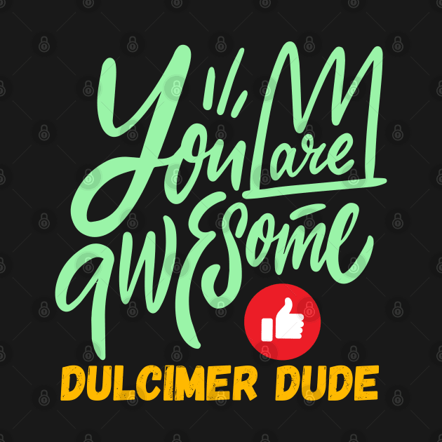 You Are Awesome Dulcimer Dude by coloringiship