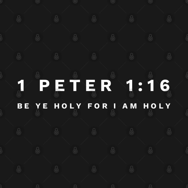 1 Peter 1:16 Be Ye Holy For I Am Holy - Christian by ChristianShirtsStudios