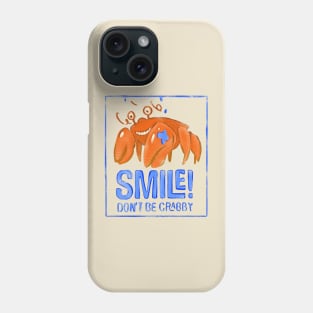 SMILE! Don't be Crabby Phone Case