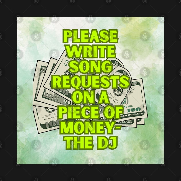 No Requests unless you have the $$ by It’s a DJ’s Life