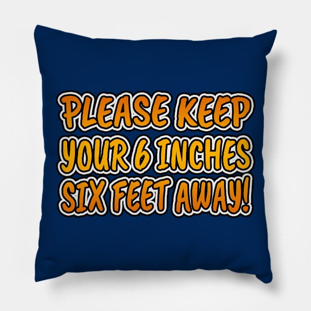 Please Keep Your 6 Inches Six Feet Away! Pillow by KinkPigs