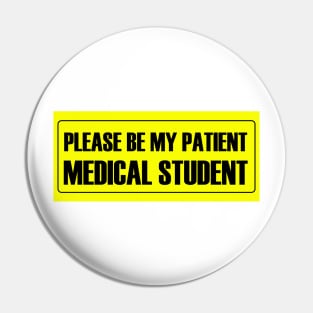 Please Be My Patient - Medical Student Pin