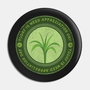 Today is Weed Appreciation Day Pin