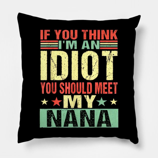 If You Think I'm An Idiot You Should Meet My Nana Pillow by Marcelo Nimtz