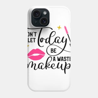 Waste Of Makeup Phone Case