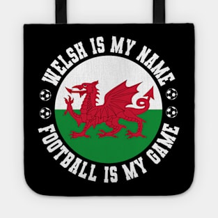 WELSH IS MY NAME FOOTBALL IS MY GAME FUNNY WALES FOOTBALL FUNNY WELSH FOOTBALL WALES SOCCER WELSH SOCCER Tote