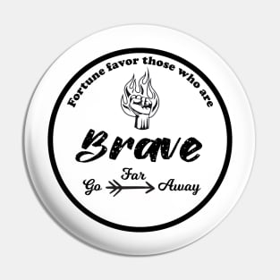 Fortune favors those who are brave Pin