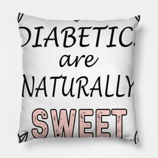 Diabetics are naturally sweet T-Shirt | Funny diabetes Pillow