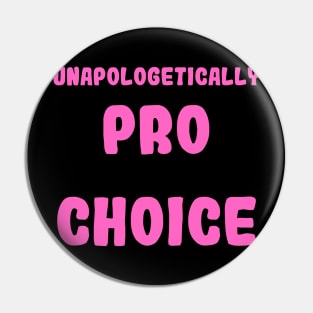 Unapologetically Pro Choice Pin