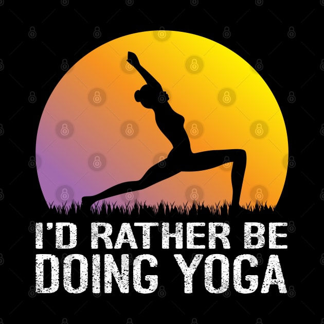 I'd Rather Be Doing Yoga by Charaf Eddine