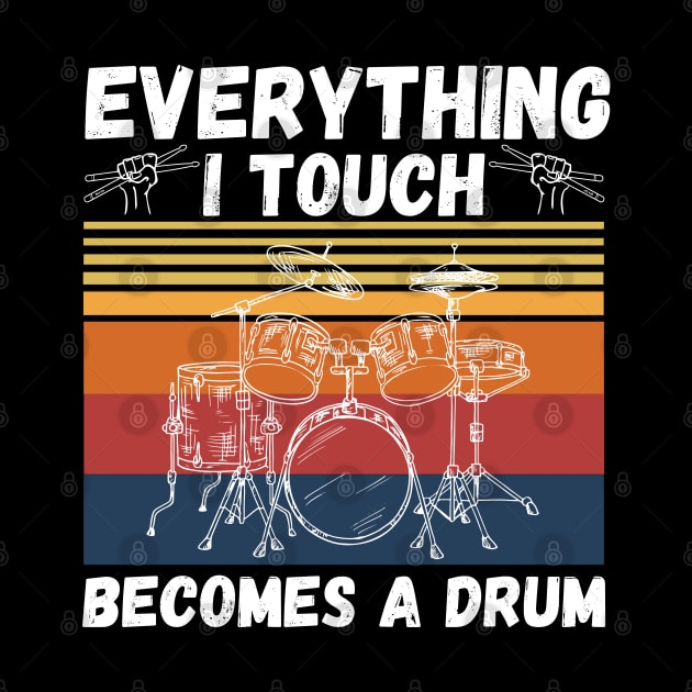 Everything I Touch Becomes A Drum Funny Drummer by JustBeSatisfied