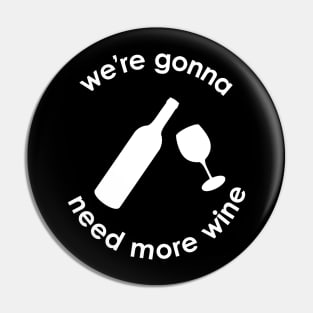 We're Gonna Need More Wine Pin