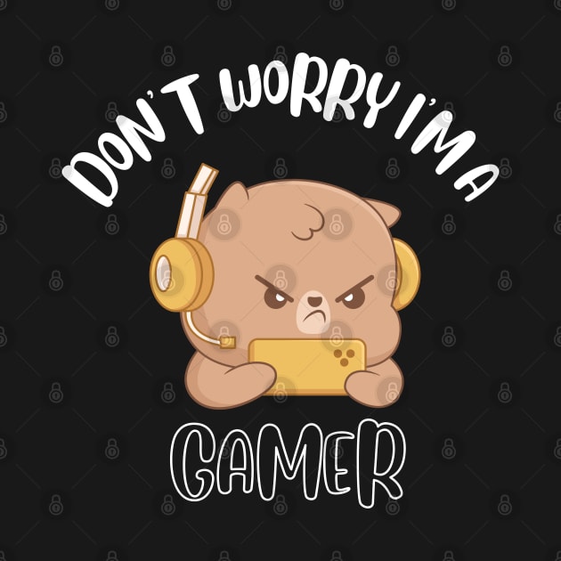 Don't Worry I'm A Gamer by NivousArts