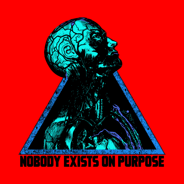 NOBODY EXIST ON PURPOSE by theanomalius_merch