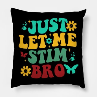 Just let me stim bro Pillow