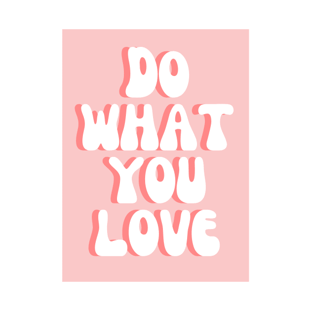 Do What You Love - Inspiring and Motivational Quotes by BloomingDiaries