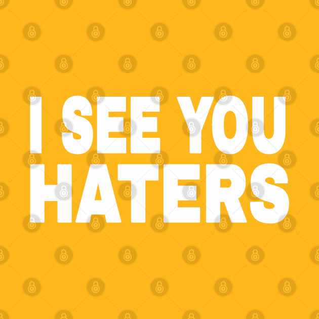 I See You Haters - My Motivators - I See You  Haters - White - Double-sided by SubversiveWare