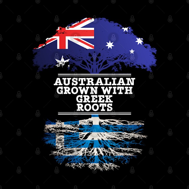 Australian Grown With Greek Roots - Gift for Greek With Roots From Greece by Country Flags