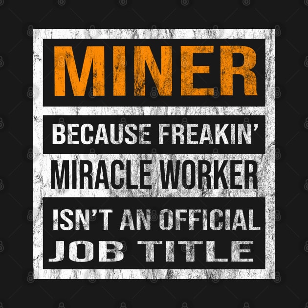 Miner Because Freakin Miracle Worker Is Not An Official Job Title by familycuteycom