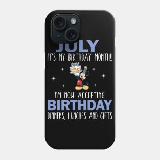 July It's My Birthday Month I'm Now Accepting Birthday Dinners Lunches And Gifts Happy To Me Phone Case