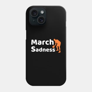 March Sadness Phone Case