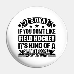 Field Hockey Lover It's Okay If You Don't Like Field Hockey It's Kind Of A Smart People Sports Anyway Pin