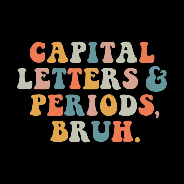 Capital Letters And Periods Bruh Retro Teacher by EnarosaLinda XY