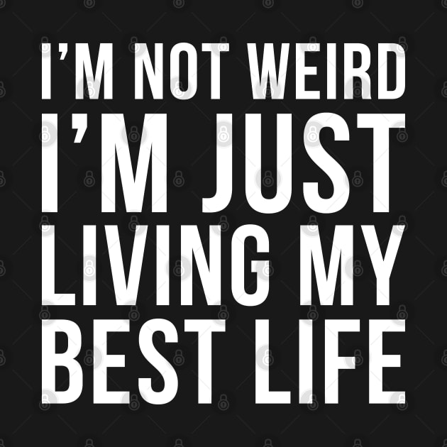 Im Not Weird Im Just Living My Best Life by DesignINKZ