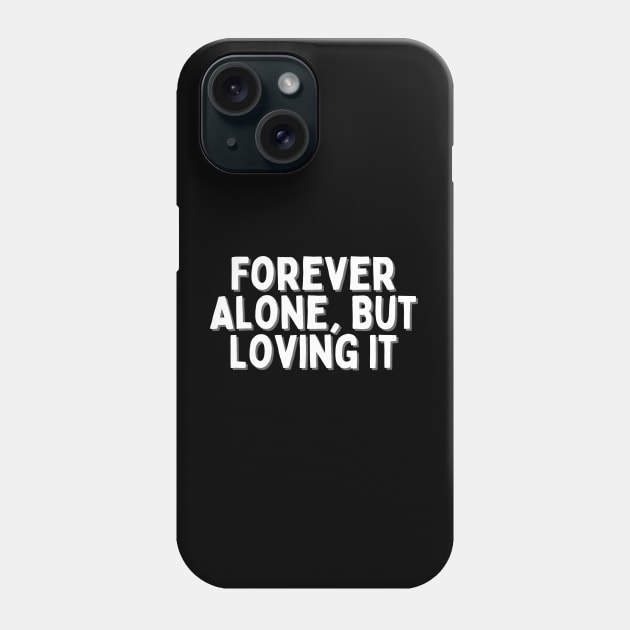 Forever Alone, But Loving It, Singles Awareness Day Phone Case by DivShot 