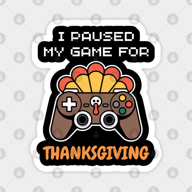 I Paused My Game for Thanksgiving Gamer Turkey Magnet by Creatifly Graphic Tees