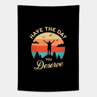Have The Day You Deserve Tapestry